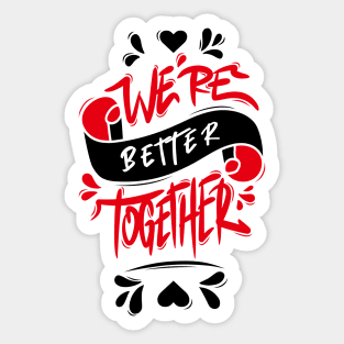 We’re Better Together Sticker